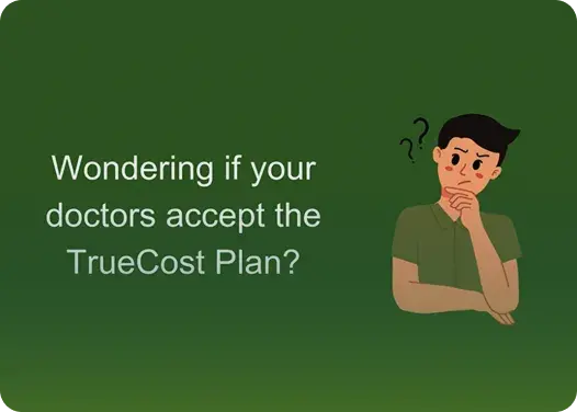 Video thumbnail: Wondering if your doctors accept the TrueCost Plan?